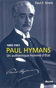 Paul-F Smets - Paul Hymans - Un authentique homme d'Etat.