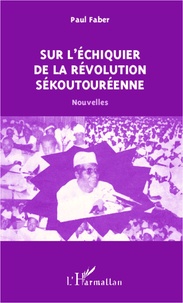 Paul Faber - Sur l'échiquier de la révolution sékoutouréenne - Nouvelles.