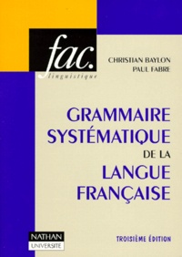Paul Fabre et Christian Baylon - Grammaire Systematique De La Langue Francaise. Avec Des Travaux Pratiques Et Leurs Corriges, 3eme Edition Revue Et Augmentee.