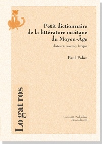 Paul Fabre - Petit dictionnaire de la littérature occitane du Moyen-Age. - Auteurs, oeuvres, lexiques.