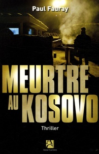 Paul Fauray - Meurtre au Kosovo.