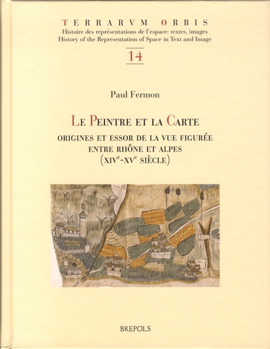 Le peintre et la carte. Origines et essor de la vue figurée entre Rhône et Alpes (XIVe-XVe siècle)