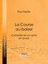 Paul Ferrier et  Ligaran - La Course au baiser - Comédie en un acte, en prose.