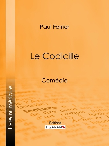 Le Codicille. Comédie