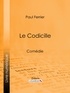Paul Ferrier et  Ligaran - Le Codicille - Comédie.