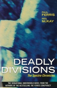 Paul Ferris et Reg McKay - Deadly Divisions - The Spectre Chronicles.