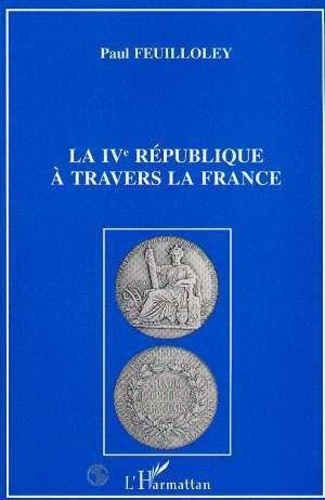 Paul Feuilloley - La IVe République à travers la France.