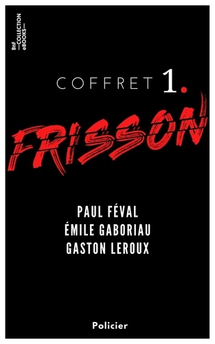 Coffret Frisson n°1 - Paul Féval, Émile Gaboriau, Gaston Leroux. 3 textes issus des collections de la BnF