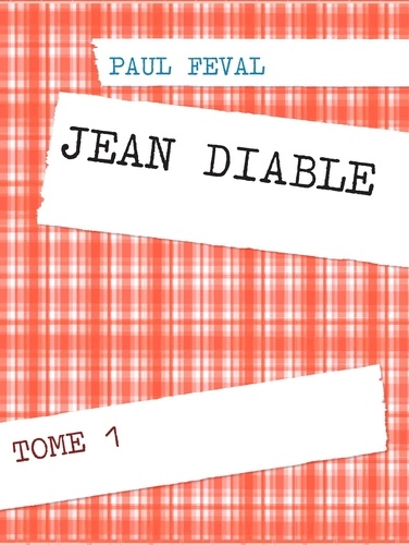 JEAN DIABLE. TOME 1