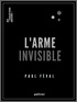 Paul Féval - L'Arme invisible - ou le Secret des Habits-noirs.