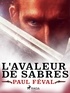 Paul Féval - L'Avaleur de Sabres.
