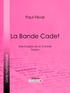 Paul Féval et  Ligaran - La Bande Cadet - Une Évasion et un Contrat - Tome I.