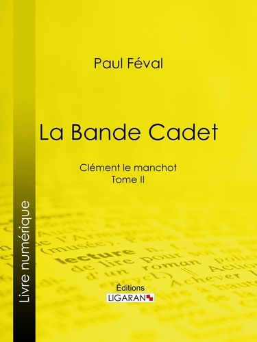 La Bande Cadet. Clément le manchot - Tome II