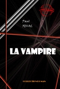 Paul Féval - La vampire [édition intégrale revue et mise à jour].