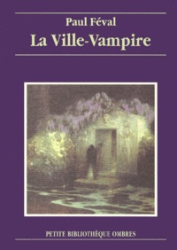 Paul Féval - La Ville-Vampire.