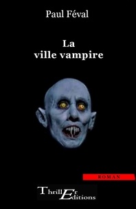 Paul Féval - La ville vampire.