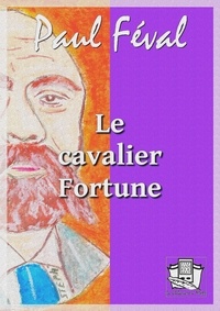 Paul Féval - Le cavalier Fortune.