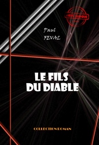 Paul Féval - Le Fils du diable [édition intégrale revue et mise à jour].
