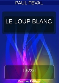  Paul Feval - LE LOUP BLANC.