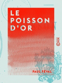 Paul Féval - Le Poisson d'or.