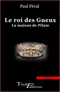 Paul Féval - Le roi de Gueux - La maison de pilate.
