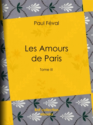 Les Amours de Paris. Tome III