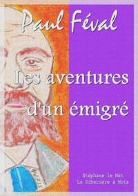 Paul Féval - Les aventures d'un émigré.