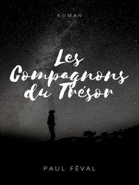 Paul Féval - Les Compagnons du trésor - Les Habits Noirs - Tome VII.