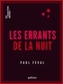 Paul Féval - Les Errants de la nuit.