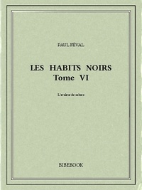 Paul Féval - Les Habits Noirs VI.
