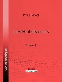 Paul Féval et  Ligaran - Les Habits noirs - Tome II.