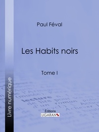 Paul Féval et  Ligaran - Les Habits noirs - Tome I.
