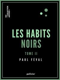 Paul Féval - Les Habits noirs - Tome II.