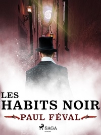 Paul Féval - Les Habits Noirs.