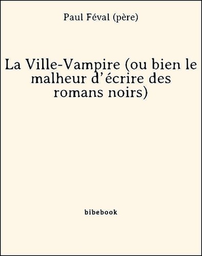 La Ville-Vampire (ou bien le malheur d’écrire des romans noirs)