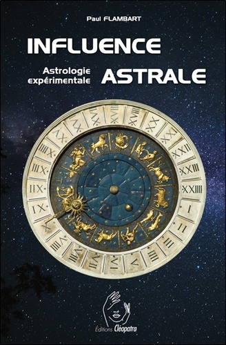 Influence astrale. Astrologie expérimentale 2e édition revue et augmentée