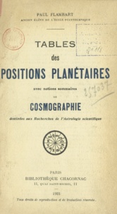 Paul Flambart - Tables des positions planétaires - Avec notions sommaires de cosmographie destinées aux recherches de l'astrologie scientifique.