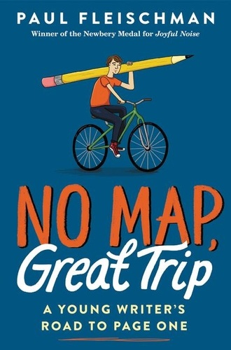 Paul Fleischman - No Map, Great Trip: A Young Writer's Road to Page One.