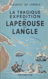 Paul Fleuriot de Langle - La tragique expédition de Lapérouse et Langle.