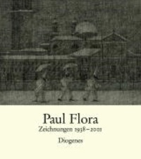 Paul Flora. Zeichnungen 1938-2001.