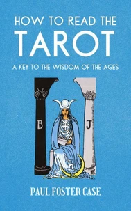 How to Read The Tarot: A Key to the Wisdom of the Ages
