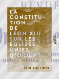 Paul Fournier - La Constitution de Léon XIII sur les églises unies d'Orient.