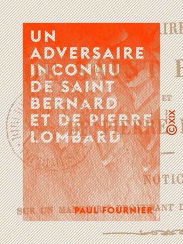 Un adversaire inconnu de saint Bernard et de Pierre Lombard. Notice sur un manuscrit provenant de la Grande-Chartreuse
