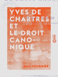 Paul Fournier - Yves de Chartres et le droit canonique.