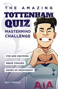  Paul Francis - The Amazing Tottenham Quiz: Mastermind Challenge.