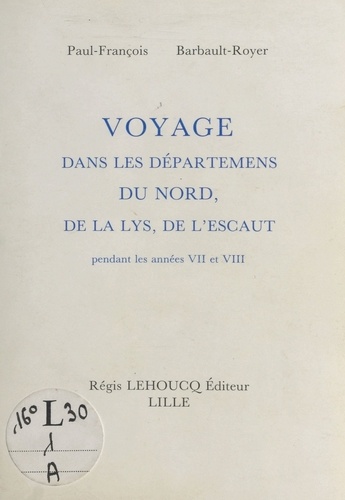 Voyage dans les départements du Nord, de la Lys, de l'Escaut pendant les années VII et VIII