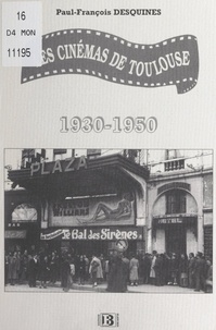 Paul-François Desquines et René Giraudon - Les cinémas de Toulouse, 1930-1950.
