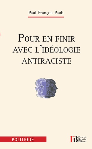 Paul-François Paoli - Pour en finir avec l'idéologie antiraciste.