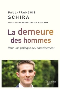 Paul-Francois Schira - La demeure des hommes - Pour une politique de l'enracinement.