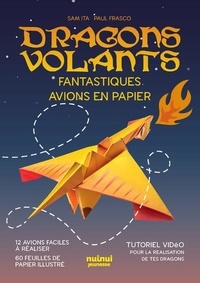 Paul Frasco et Sam Ita - Dragons volants - Fantastiques avions en papier. Avec 60 feuilles illustrées avec les motifs des 12 dragons.